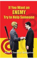 If You Want an Enemy, Try to Help Someone
