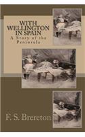 With Wellington in Spain: A Story of the Peninsula