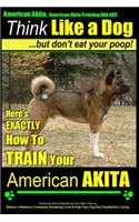 American Akita, American Akita Training AAA Akc Think Like a Dog But Don't Eat Your Poop!