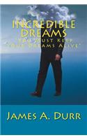Incredible Dreams: You Must Keep Your Dreams Alive