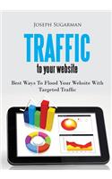 Traffic to Your Website: Best Ways to Flood Your Website with Targeted Traffic