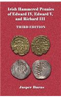 Irish Hammered Pennies of Edward IV, Edward V, and Richard III, Third Edition