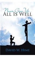 Never Give Up . . . All Is Well