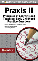 Praxis II Principles of Learning and Teaching: Early Childhood Practice Questions: Praxis Plt Practice Tests & Exam Review for the Praxis Principles of Learning and Teaching (Plt) Test