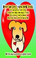 Wove the Dog Learns New Tricks For Children & Their Dogs Teach Your Dog Some Basic Tricks: Use Positive Reinforcement Help your Child Develop and Grow