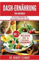Dash-Ernährung Für Anfänger: Die Dash-Ernährung Für Ein Gesundes Herz Und Leben - Die Nr.1 Diät Gegen Herz- & Kreislauferkrankungen