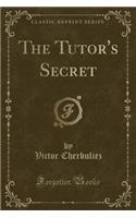 The Tutor's Secret (Classic Reprint)