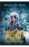 Between Love and the Wilderness
