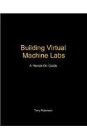 Building Virtual Machine Labs