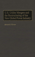 U.S. Utility Mergers and the Restructuring of the New Global Power Industry