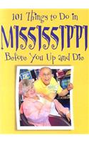 101 Things to Do in Mississippi: Before You Up and Die