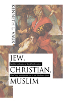 Jew, Christian, Muslim: Faithful Unification or Fateful Trifurcation?