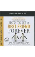 How to Be a Best Friend Forever (Library Edition): Making and Keeping Lifetime Relationships