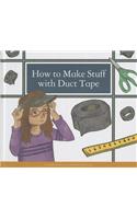How to Make Stuff with Duct Tape
