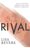 Sin Rival: Abraza Tu Identidad Y Propósito En Una Era de Confusión Y Comparación