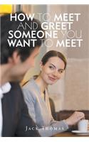How to Meet and Greet Someone You Want to Meet