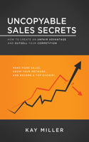 Uncopyable Sales Secrets: How to Create an Unfair Advantage and Outsell Your Competition