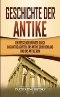 Geschichte der Antike: Ein fesselnder Führer durch das antike Ägypten, das antike Griechenland und das antike Rom