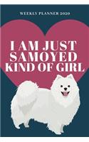 I Am Just Samoyed Kind of Girl - 2020 Weekly Planner