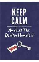 Keep Calm and the Realtor Handle It: Realtor Journal, Blank lined Notebook Real Estate Themed Journal, College Ruled Notebook, Home Buyers Closing Gifts for Real Estate Agents Realtors 