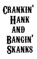 Crankin' Hank and Bangin' Skanks Journal - Notebook Funny Office Notebook/Journal For Women/Men/Boss/Coworkers/Colleagues/Students