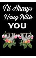 I'll Always Hang With You: Beautiful Design Interior Notebook Perfect Valentine's Day Gift For Girlfriend, Boyfriend, Husband, Wife, Mom, Dad (valentine's day gifts)