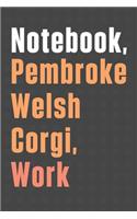 Notebook, Pembroke Welsh Corgi, Work: For Pembroke Welsh Corgi Dog Fans