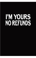 I Am Yours. No Refunds