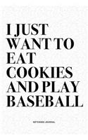 I Just Want To Eat Cookies And Play Baseball