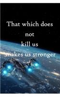 That which does not kill us makes us stronger