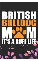 British Bulldog Mom It's a Ruff Life: Cool British Bulldog Dog Mum Journal Notebook - British Bulldog Puppy Lover Gifts - Funny Bulldog Lover Gifts Notebook - British Bulldog Owner Gifts