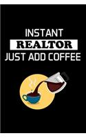 Instant Realtor Just Add Coffee: Real Estate Agent Gifts - Realtor - Blank Lined Notebook Journal - (6 x 9 Inches) - 120 Pages