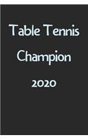 Table Tennis Champion 2020: Lined Journal, 120 Pages, 6 x 9, Funny Table Tennis Gift Idea, Black Matte Finish (Table Tennis Champion 2020 Journal)