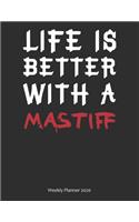 Life is Better With A Mastiff Weekly Planner 2020: Weekly Calendar / Planner Gift, 156 Pages, 8.5x11, Soft Cover, Matte Finish