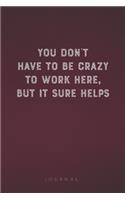 You Don't Have To Be Crazy To Work Here, But It Sure Helps