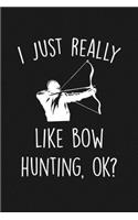 I Just Really Like Bow Hunting Ok: Blank Lined Notebook To Write In For Notes, To Do Lists, Notepad, Journal, Funny Gifts For Hunting Lover