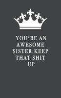 You're An Awesome Sister. Keep That Shit Up
