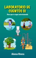 Laboratorio de cuentos III: Para que te sigas entreteniendo