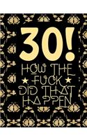 30! How The Fuck Did That Happen
