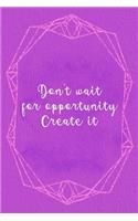 Don't Wait For Opportunity. Create It.: Marketing Notebook Journal Composition Blank Lined Diary Notepad 120 Pages Paperback Purple