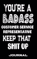 You're A Badass Customer Service Representative Keep That Shit Up