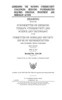 Addressing the nation's cybersecurity challenges: reducing vulnerabilities requires strategic investment and immediate action