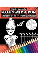 Halloween Fun Kinda Scary But Not Too Spooky Coloring Book: 30 Trick Or Treat Themed Illustrations Great For Boys Girls or Adults 8x10 Features Mummies, Witches, Bats, Werewolfs and More!