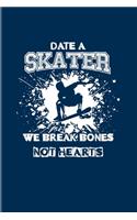 Date A Skater We Break Bones Not Hearts: Funny Skating Quote 2020 Planner - Weekly & Monthly Pocket Calendar - 6x9 Softcover Organizer - For Skater & Streetart Fans
