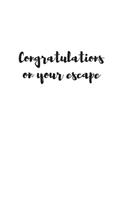 Congratulations on your escape: Going away Gift for Coworker / Colleague leaving Gifts - Blank Lined Composition Notebook, Journal & Planner
