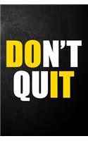Don't Quit: Motivational Quote Journal / Inspirational Saying Goals Notebook / Diary / Planner For Entrepreneurs, Business Leaders, Managers ( 6 x 9 - 120 Blank