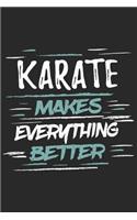 Karate Makes Everything Better: Funny Cool Karate Journal - Notebook - Workbook - Diary - Planner - 6x9 - 120 Quad Paper Pages With An Awesome Comic Quote On The Cover. Cute Gift F