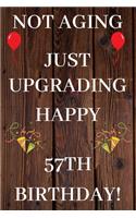 Not Aging Just Upgrading Happy 57th Birthday