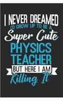 I Never Dreamed: Physics Notebook Blank Line Teacher Journal Lined with Lines 6x9 120 Pages Checklist Record Book Science Teachers Take Notes Physician Planner Paper