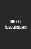 Born To Number Crunch: Blank Lined Journal For Accountants CPA Accountancy Notebook Accounting Coworker Gag Gift